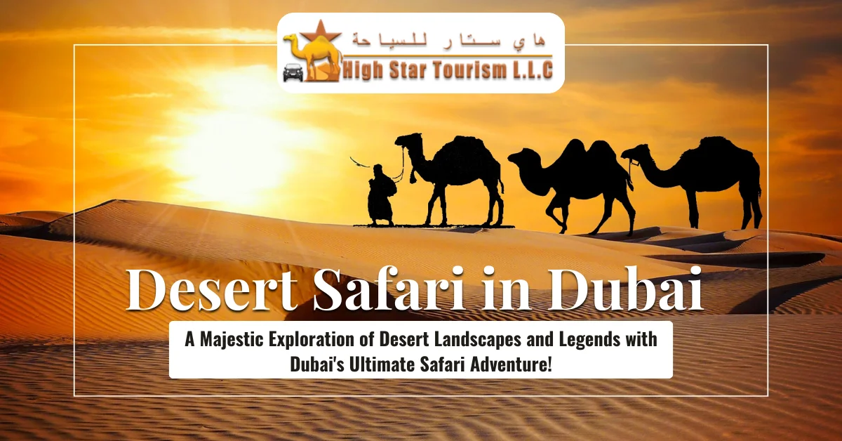 Experience the Thrill of a Desert Safari in Dubai with High Star Tourism LLC