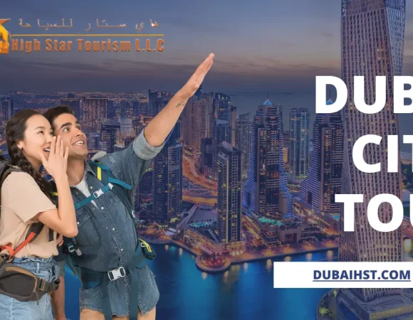 Plan Your Dubai City Tour with High Star Tourism