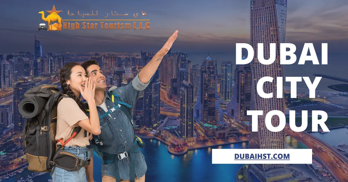 Plan Your Dubai City Tour with High Star Tourism