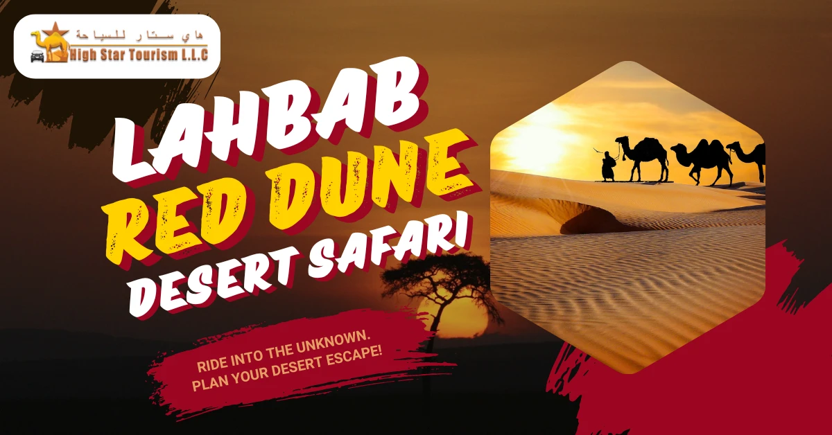 Lahbab Red Dune Desert Safari: A Comprehensive Guide by High Star Tourism LLC